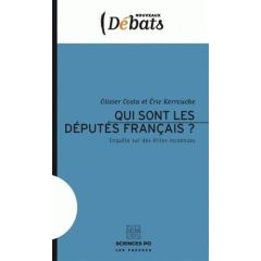 Qui sont les députés français ? Enquête sur des élites inconnues - Costa Olivier - Kerrouche Eric