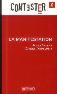 La manifestation. 2e édition revue et augmentée - Fillieule Olivier - Tartakowsky Danielle