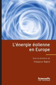 L'énergie éolienne en Europe. Conflits, démocratie, acceptabilité sociale - Bafoil François