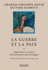 La guerre et la paix. Approches et enjeux de la sécurité et de la stratégie, 4e édition revue et cor - David Charles-Philippe - Schmitt Olivier