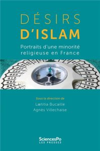 Désirs d'islam. Portraits d'une minorité religieuse en France - Bucaille Laetitia - Villechaise Agnès