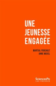 Une jeunesse engagée. Enquête sur les étudiants de Sciences Po 2002-2022 - Foucault Martial - Muxel Anne