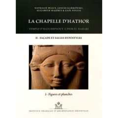 La chapelle d'Hathor. Temple d'Hatchepsout à Deir el-Bahari Volume 2, Façade et salles hypostyles To - Beaux Nathalie - Karkowski Janusz - Majerus Elizab