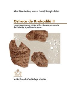 Ostraca de Krokodilô. Volume 2, La correspondance privée et les réseaux personnels de Philoklès, Apo - Bülow-Jacobsen Adam - Fournet Jean-Luc - Redon Bér