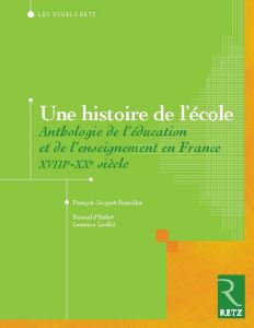 Une histoire de l'école. Anthologie de l'éducation et de l'enseignement en France, XVIIIe-XXe siècle - Jacquet-Francillon François - Enfert Renaud d' - L