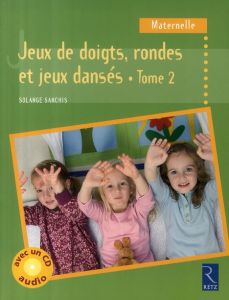 Jeux de doigts, rondes et jeux dansés. Volume 2, avec 1 CD audio - Sanchis Solange