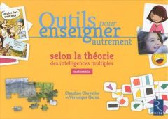 Outils pour enseigner autrement selon la théorie des intelligences multiples. Maternelle - Chevalier Claudine - Garas Véronique