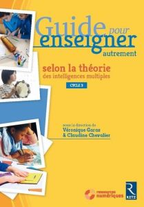 Guide pour enseigner autrement selon la théorie des intelligences multiples CM1-CM2-6e. Avec 1 DVD - Garas Véronique - Chevalier Claudine