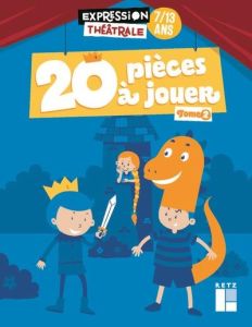 20 pièces à jouer 7/13 ans. Tome 2 - Bétron Jean-Luc - Dehlinger Cyrille - Joly Fanny -