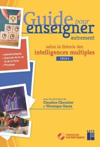 Guide pour enseigner autrement selon la théorie des intelligences multiples. Volume 2 %3B Cycle 4 %3B 5e - Chevalier Claudine - Garas Véronique - Clément Jes