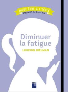 Diminuer la fatigue. Cycles 1 et 2 + classe Ulis - Nielman Louison