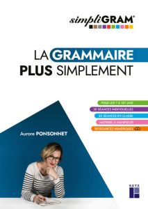 La grammaire plus simplement. SimpliGRAM - Ponsonnet Aurore - Chaulet Muriel - Cerquiglini Be