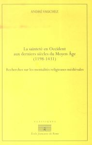 La sainteté en Occident aux derniers siècles du Moyen Age. D'après les procès de canonisation et les - Vauchez André