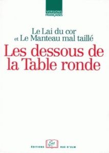 Le Lai du cor et Le Manteau mal taillé. Les dessous de la Table Ronde - Koble Nathalie