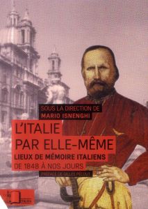 L'Italie par elle-même. Lieux de mémoire italiens de 1848 à nos jours, 2e édition - Isnenghi Mario - Pécout Gilles