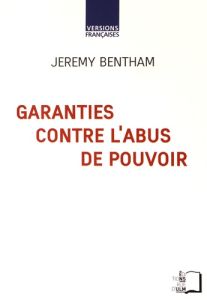 Garanties contre l'abus de pouvoir et autres écrits sur la liberté politique - Bentham Jeremy - Leroy Marie-Laure