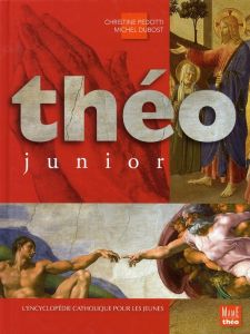 Théo junior. L'encyclopédie catholique pour les jeunes - Dubost Michel - Pedotti Christine