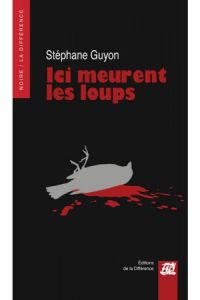 Ici meurent les loups - Guyon Stéphane