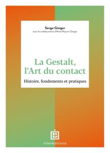 La Gestalt, l'Art du contact. Histoire, fondements et pratiques - Ginger Serge - Peyron-Ginger Anne - Martel Cayeux