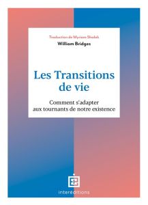 Les transitions de vie. Comment s'adapter aux tournants de notre existence - Bridges William - Shalak Myriam