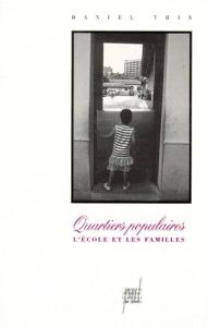 Quartiers populaires. L'école et les familles - Thin Daniel