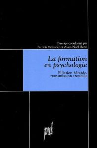 La formation en psychologie. Filiation bâtarde, transmission troublée - HENRI ALAIN-NOEL