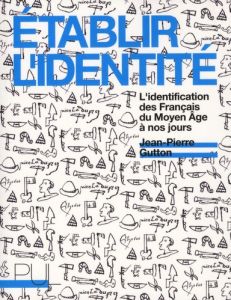 Etablir l'identité. L'identification des Français du Moyen Age à nos jours - Gutton Jean-Pierre