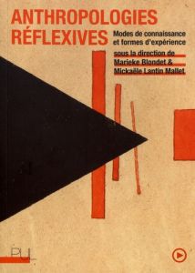 Anthropologies réflexives. Modes de connaissance et formes d'expérience - Blondet Marieke - Lantin Mallet Mickaële - Bensa A