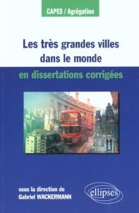 Les très grandes villes dans le monde en dissertations corrigées - Wackermann Gabriel