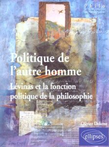 Politique de l'autre homme. Lévinas et la fonction politique de la philosophie - Dekens Olivier