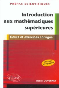 Introduction aux mathématiques supérieures. Cours et exercices corrigés - Duverney Daniel