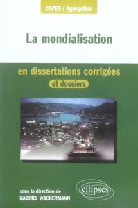 La mondialisation en dissertations corrigées - Wackermann Gabriel