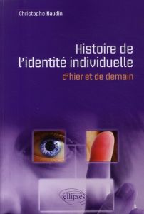 Histoire et devenir de l'identité individuelle. D'hier et de demain - Naudin Christophe