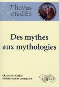 Des mythes aux mythologies - Carlier Christophe - Griton-Rotterdam Nathalie