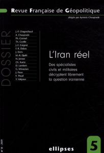 Revue française de géopolitique N° 5/2009 : L'Iran réel. Des spécialistes civils et militaires décry - Chauprade Aymeric