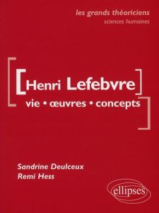 Henri Lefebvre. Vie, oeuvres, concepts - Deulceux Sandrine - Hess Remi