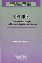 OPTIQUE. Cours, exercices corrigés et problèmes résolus posés aux concours (1961-1998) - Barchiesi Dominique