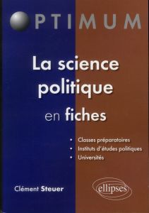 La science politique en fiches - Steuer Clément