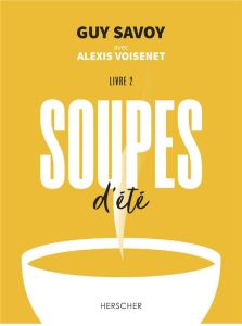 Soupes d'été. Livre 2 - Savoy Guy - Voisenet Alexis - Merle Laura