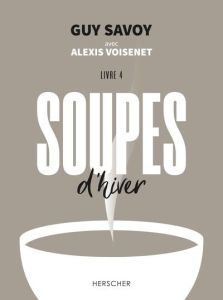 Soupes d'hiver. Livre 4 - Savoy Guy - Voisenet Alexis - Merle Laura