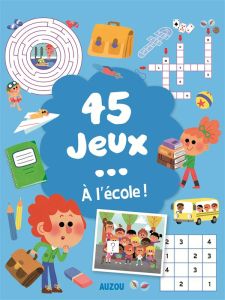 45 jeux... à l'école ! Contient : 1 feutre effaçable - Potard Céline - Brien Audrey - Guyard Romain - Mar