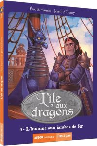 L'île aux dragons Tome 3 : L'homme aux jambes de fer - Sanvoisin Eric - Fleury Jérémie