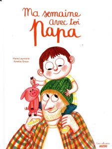 Ma semaine avec toi maman / papa - Leymarie Marie - Graux Amélie