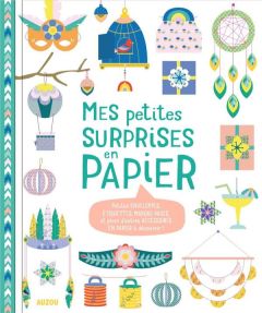 Mes petites surprises en papier. Petites enveloppes, étiquettes, marque-pages, et plein d'autre acce - Le Neillon Gaël