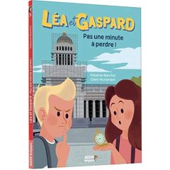 Léa et Gaspard Tome 3 : Pas une minute à perdre - Blanchut Fabienne - Wortemann Claire