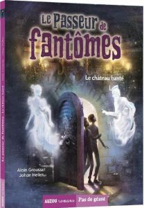 Le passeur de fantômes Tome 3 : Le château hanté - Grousset Alain - Heliot Johan - Sumberac Manuel