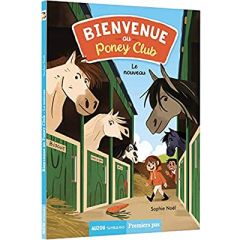 Bienvenue au Poney Club Tome 1 : Le nouveau - Noël Sophie - Nilès Célia