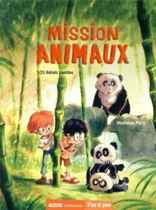 Mission animaux Tome 3 : SOS bébés pandas - Paris Mathilde - Quignon Bastien