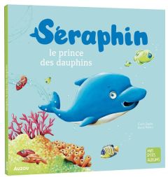 Séraphin, le prince des dauphins - Zaglia Carlo - Robert Bruno