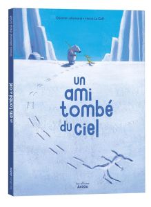 Un ami tombé du ciel - Lallemand Orianne - Le Goff Hervé